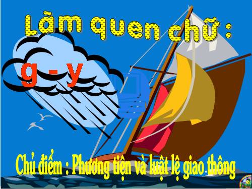 làm quen với chữ cái - chủ điểm gia đình  ( Chữ G Y)