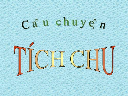 TRUYEN " TÍCH CHU"