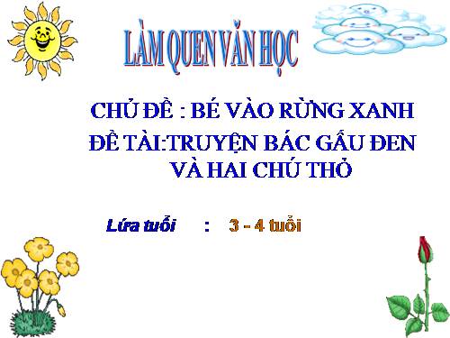 KE CHUYEN: BÁC GẤU ĐEN VÀ 2 CHÚ THỎ