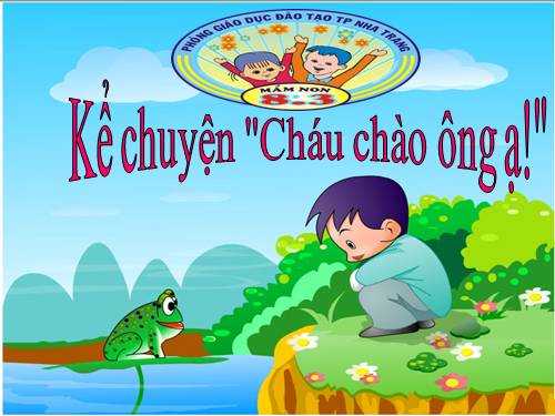 kể chuyện cháu chào ông ạ