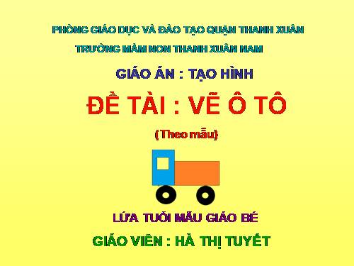 Tạo hình : Vẽ ô tô ( theo mẫu)