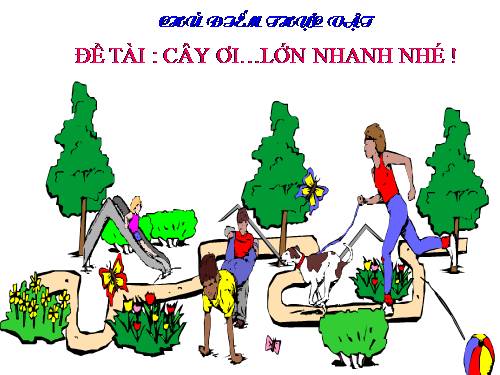 Cây ơi! lớn mau.