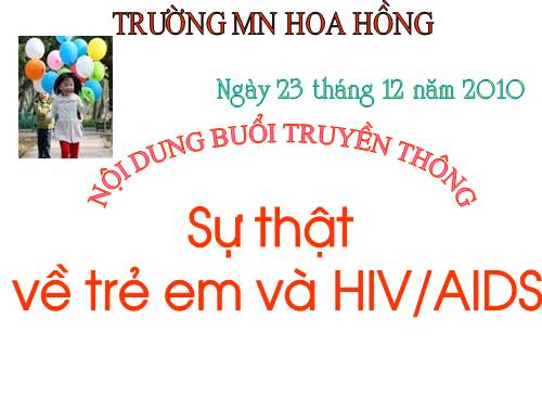 Truyền thông " Sự thật về trẻ em và HIV/AIDS"