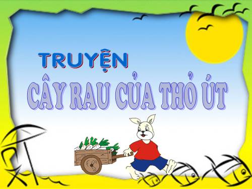 TRUYỆN CÂY RAU CỦA THỎ ÚT