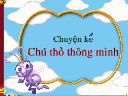 Truyện: Chú thỏ thông minh.