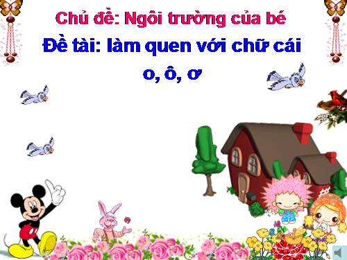 bé làm quen chữ cái o,ô,ơ