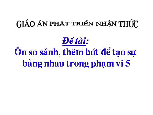 ôn so sánh thêm bớt để tạo nhóm trong phạm vi 5