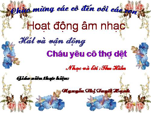 Học hát: Cháu yêu cô thợ dệt.