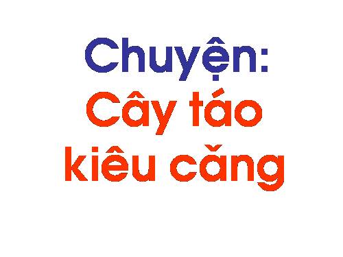 Chuyện: Cây táo kiêu căng (Kể chuyện sáng tạo)