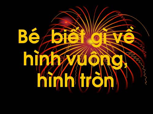 be biet gi ve hinh vuong, hinh tron