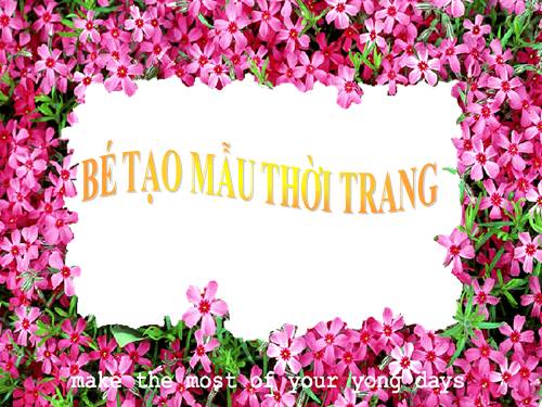 BÉ TẠO MẪU THỜI TRANG