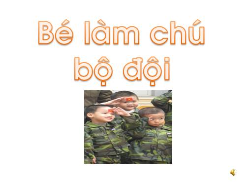 bé làm chiến sĩ