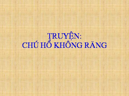 Truyện: "Chú hổ không răng"