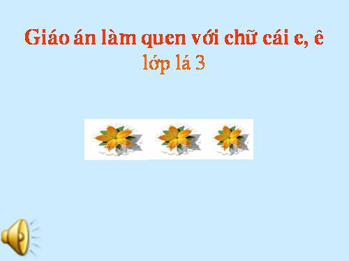 giáo án làm quen chữ cái e,ê