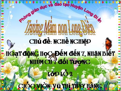 Làm quen với Toán (5 tuổi) Đếm đến 7 nhận biết nhóm có 7 đối tượng