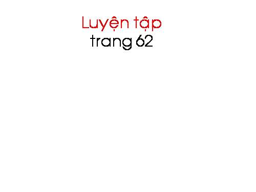 Luyện tập Trang 62