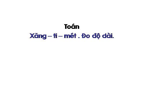 Xăng-ti-mét. Đo độ dài