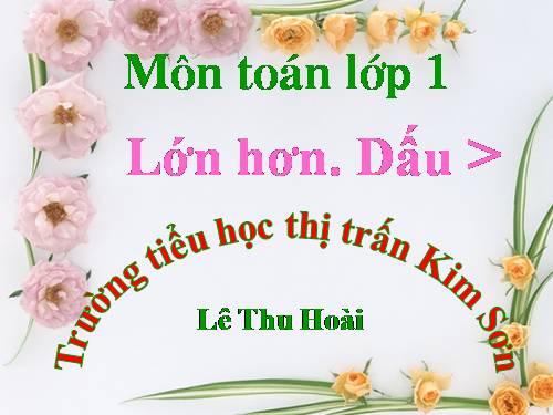 Lớn hơn. Dấu >