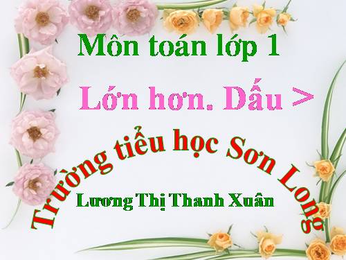 Lớn hơn. Dấu >