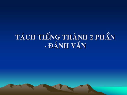 TV1.CNGD: Tách tiếng thành 2 phần