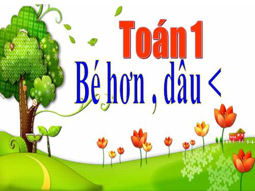 Bé hơn. Dấu <