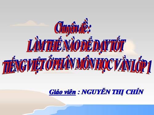 Chuên đề: Làm thế nào dạy tốt môn học vần lớp 1