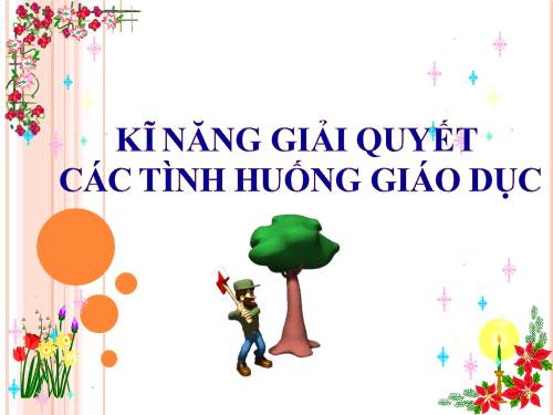 KỸ NĂNG GQ TINH HUONG GD