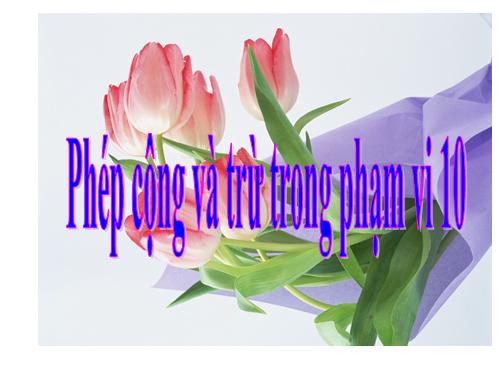 Bảng cộng và bảng trừ trong phạm vi 10