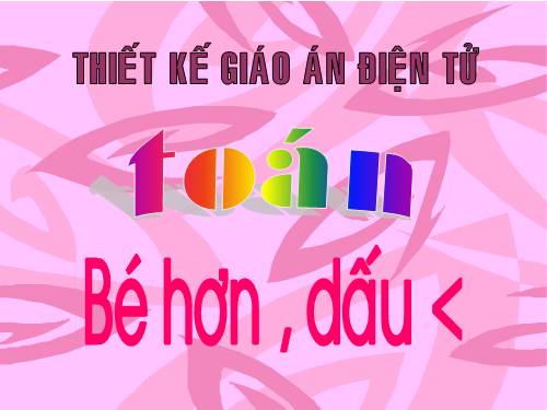 Bé hơn. Dấu <