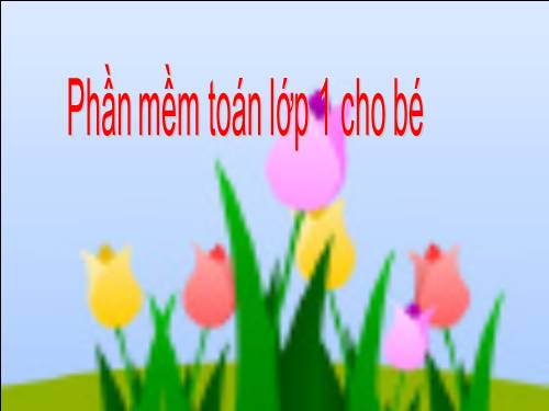 PHẦN MỀM TOÁN LỚP 1 CHO BÉ