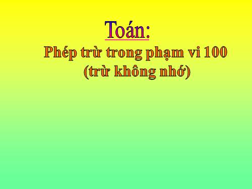 Phép trừ trong phạm vi 100 (trừ không nhớ)