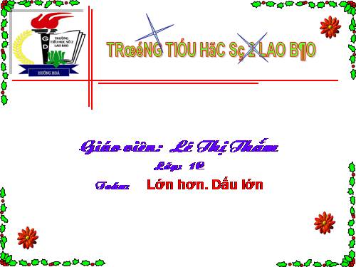 Lớn hơn. Dấu >