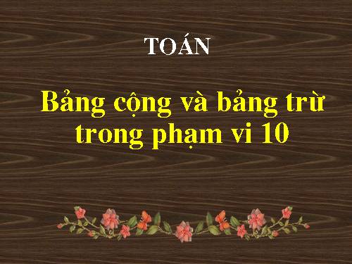 Bảng cộng và bảng trừ trong phạm vi 10