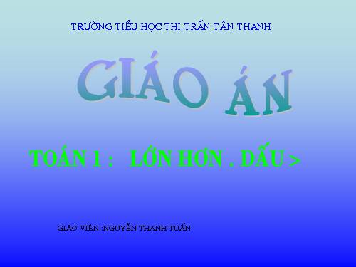 Lớn hơn. Dấu >