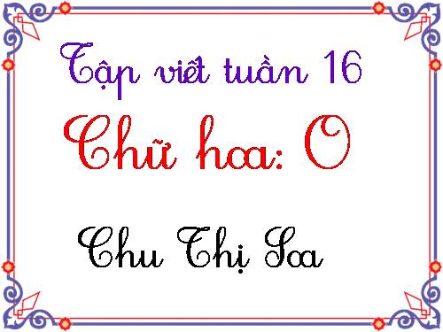 Tuần 16. Chữ hoa: O