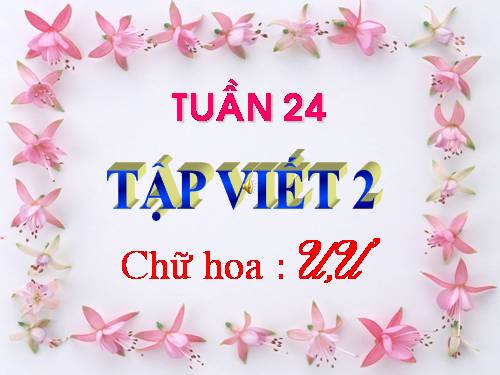 Tuần 24. Chữ hoa: U, Ư