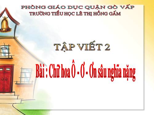 Tuần 17. Chữ hoa: Ô, Ơ