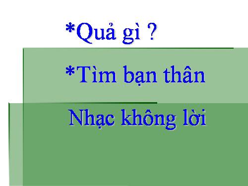 Nhạc nền. Bài: 1-Quả gì?. 2-Tìm bạn thân