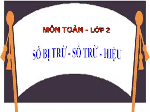 Số bị trừ - Số trừ - Hiệu