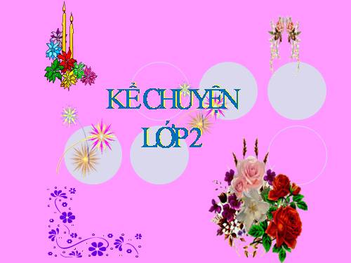 Kể chuyện 2. Tuần 25