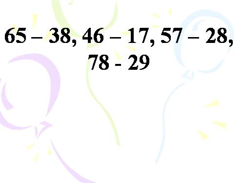 65 - 38; 46 - 17; 57 - 28; 78 - 29