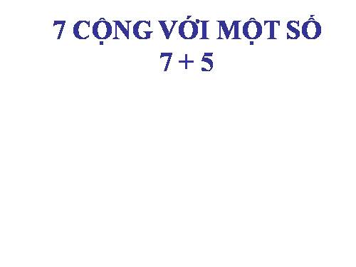 7 cộng với một số: 7 + 5