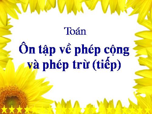 Ôn tập về phép cộng và phép trừ (tiếp theo)