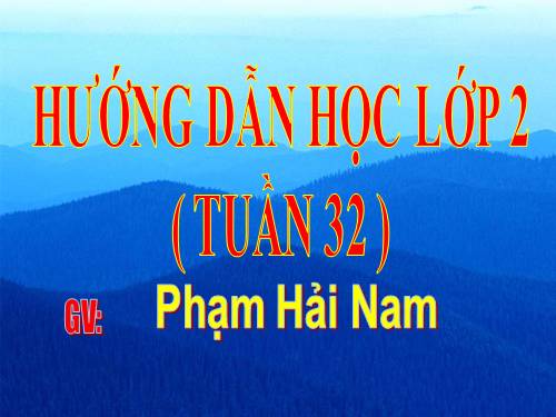 HƯỚNG DẪN HỌC TOÁN + TVLỚP 2 TUẦN 32