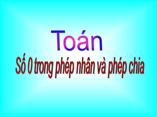 Số 0 trong phép nhân và phép chia