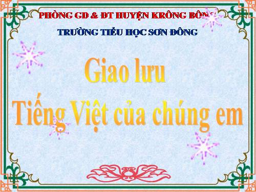 Giao lưu Tiếng Việt của chúng em năm học 2010-2011