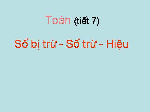 Số bị trừ - Số trừ - Hiệu