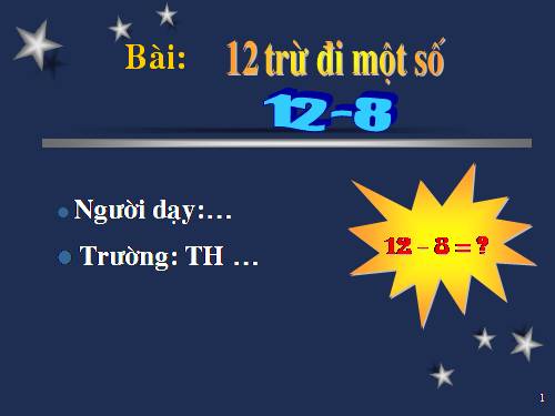 12 trừ đi một số: 12 - 8