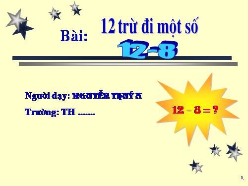 12 trừ đi một số: 12 - 8