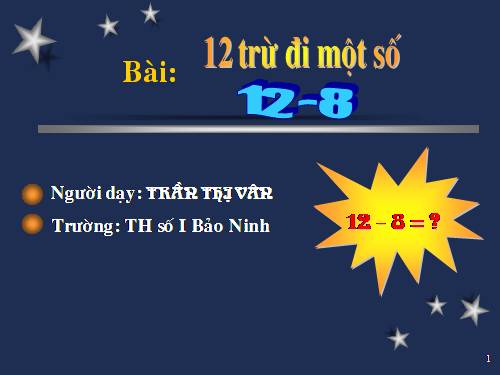 12 trừ đi một số: 12 - 8